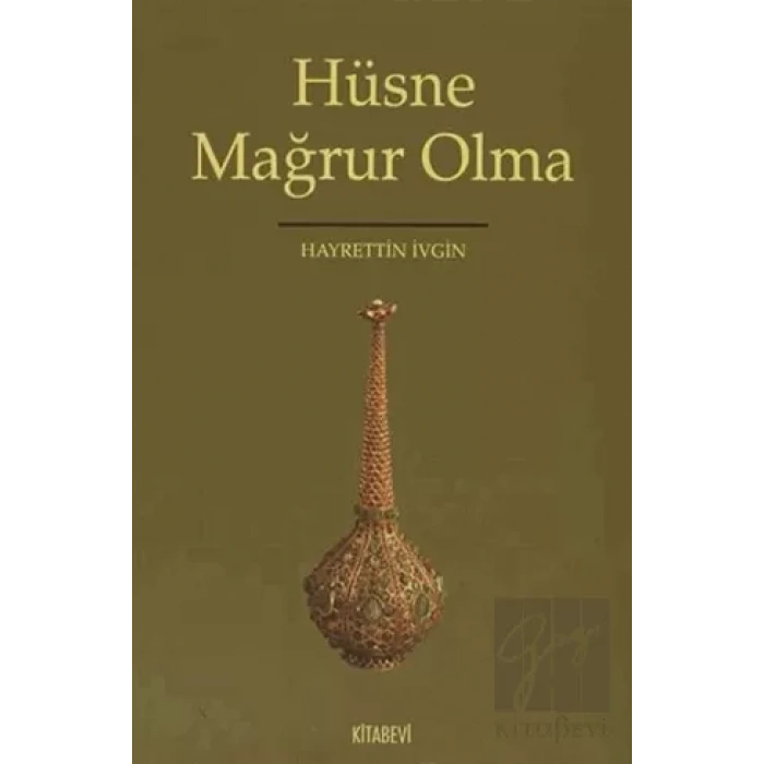 Hüsne Mağrur Olma