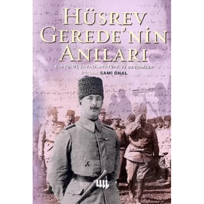 Hüsrev Geredenin Anıları: Kurtuluş Savaşı, Atatürk ve Devrimler