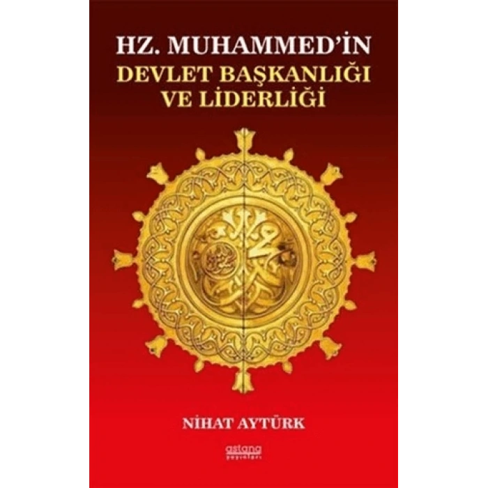 Hz. Muhammed’in Devlet Başkanlığı ve Liderliği