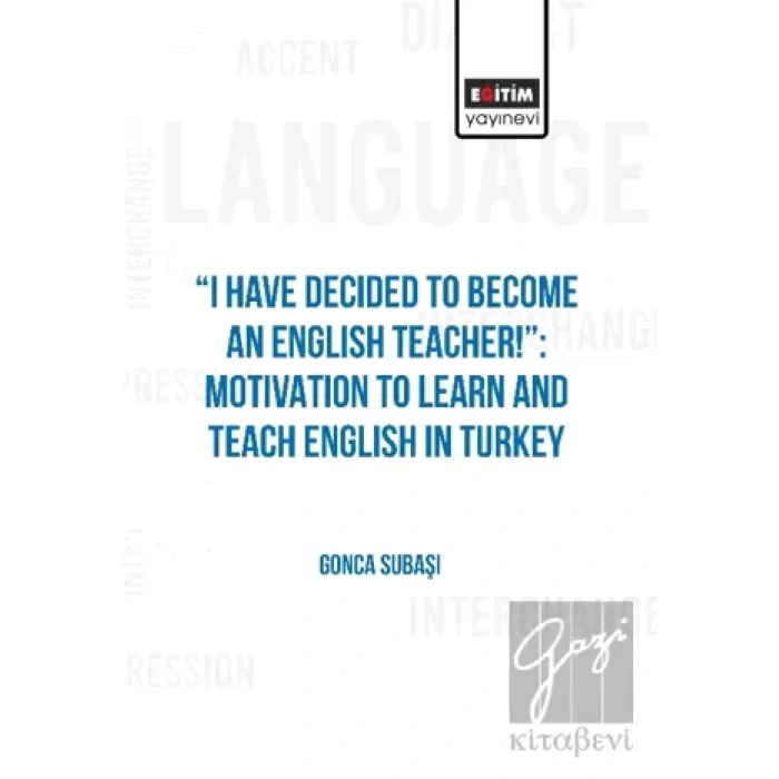 I Have Decided to Become an English Teacher: Motivation to Learn and Teach English in Turkey