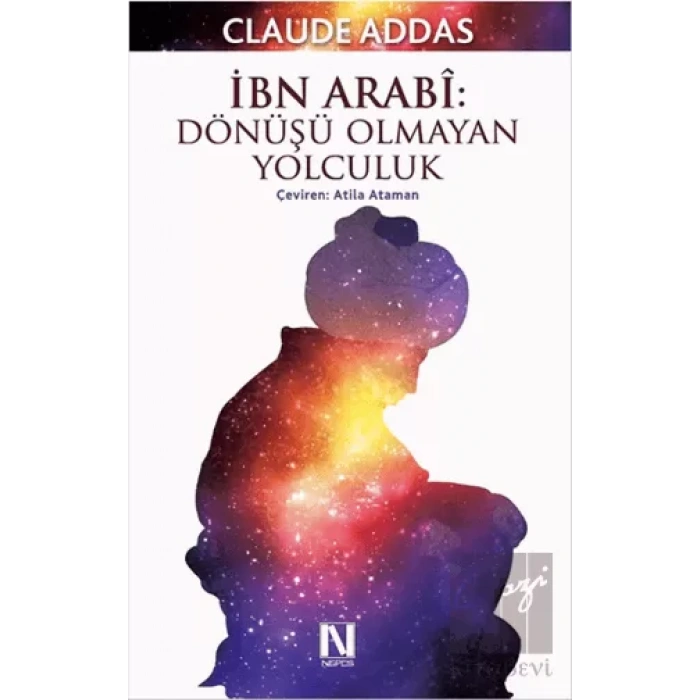 İbn Arabi : Dönüşü Olmayan Yolculuk
