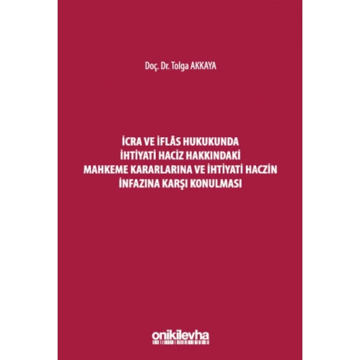 İcra ve İflas Hukukunda İhtiyati Haciz Hakkındaki Mahkeme Kararlarına ve İhtiyati Haczin İnfazına Karşı Konulması