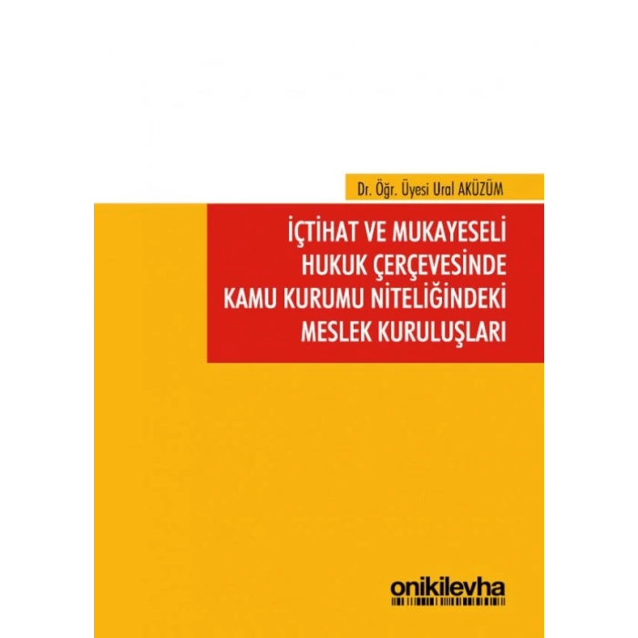 İçtihat ve Mukayeseli Hukuk Çerçevesinde Kamu Kurumu Niteliğindeki Meslek Kuruluşları