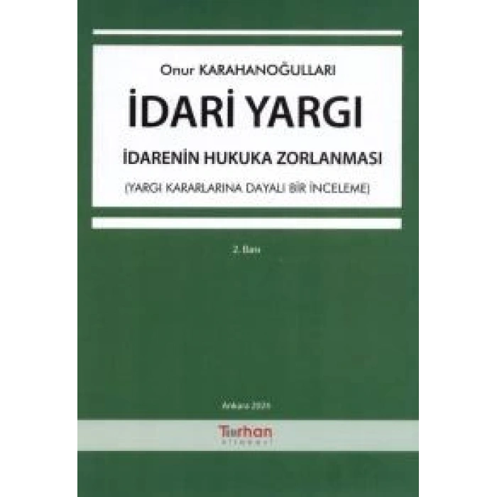 İdari Yargı – İdarenin Hukuka Zorlanması (Yargı Kararlarına Dayalı Bir İnceleme)