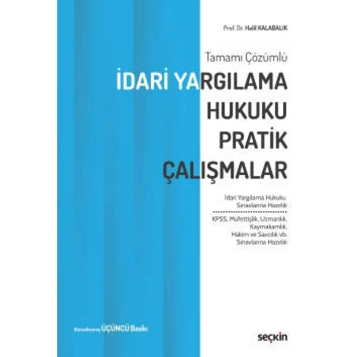 İdari Yargılama Hukuku Pratik Çalışmalar İdari Yargılama Hukuku Sınavlarına Hazırlık KPSS, Müfettişlik, Uzmanlık, Kaymakamlık, Hakim ve Savcılık vb. Sınavlara Hazırlık
