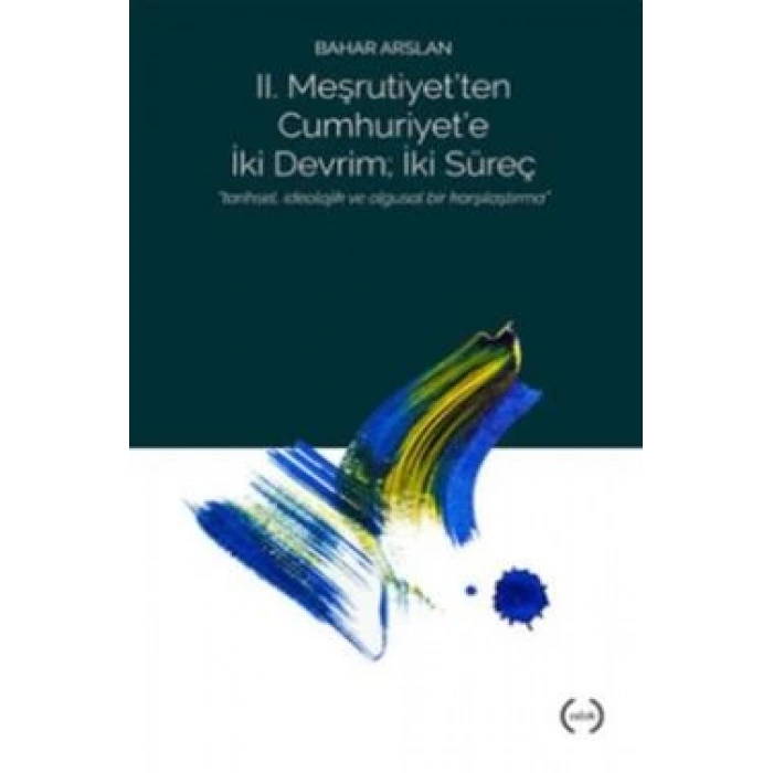 II. Meşrutiyet’ten Cumhuriyet’e iki Devrim ; İki Süreç