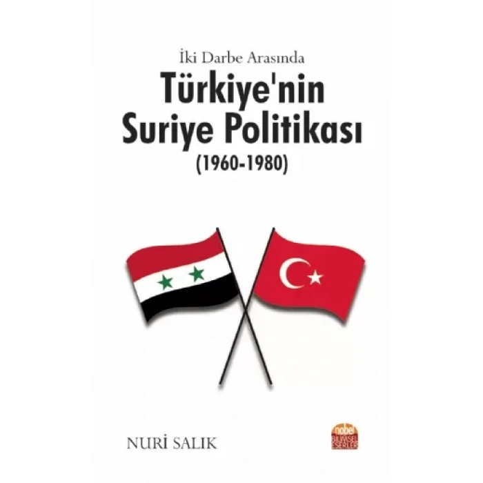 İki Darbe Arasında Türkiye’nin Suriye Politikası (1960-1980)