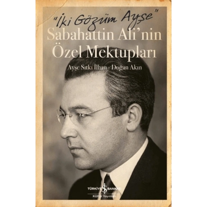 İki Gözüm Ayşe - Sabahattin Alinin Özel Mektupları
