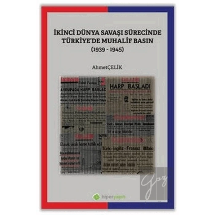 İkinci Dünya Savaşı Sürecinde Türkiye’de Muhalif Basın (1939-1945)