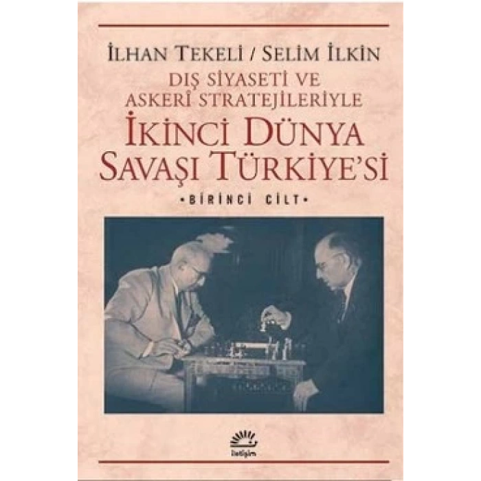İkinci Dünya Savaşı Türkiyesi 1. Cilt: Dış Siyaseti ve Askeri Stratejileriyle