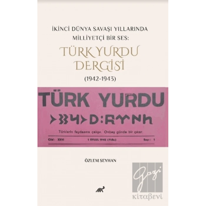 İkinci Dünya Savaşı Yıllarında Milliyetçi Bir Ses: Türk Yurdu Dergisi (1942-1943)