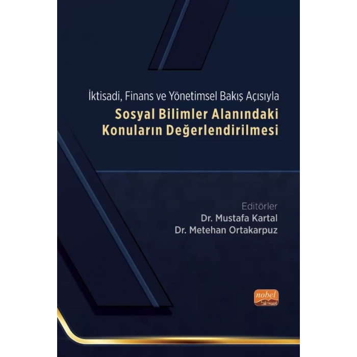 İktisadi, Finans ve Yönetimsel Bakış Açısıyla SOSYAL BİLİMLER ALANINDAKİ KONULARIN DEĞERLENDİRİLMESİ