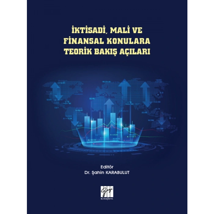 İktisadi, Mali ve Finansal Konulara Teorik Bakış Açıları - Dr. Şahin Karabulut
