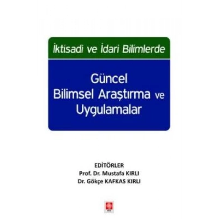 İktisadi ve İdari Bilimlerde Güncel Bilimsel Araştırma ve Uygulamalar Mustafa Kırlı