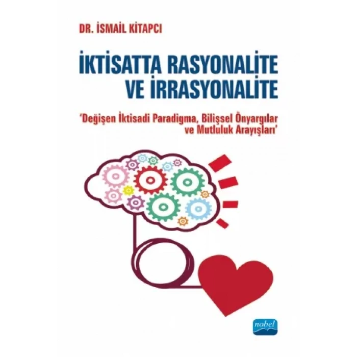 İKTİSATTA RASYONALİTE VE İRRASYONALİTE ''Değişen İktisadi Paradigma,Bilişsel Önyargılar ve Mutluluk Arayışları"