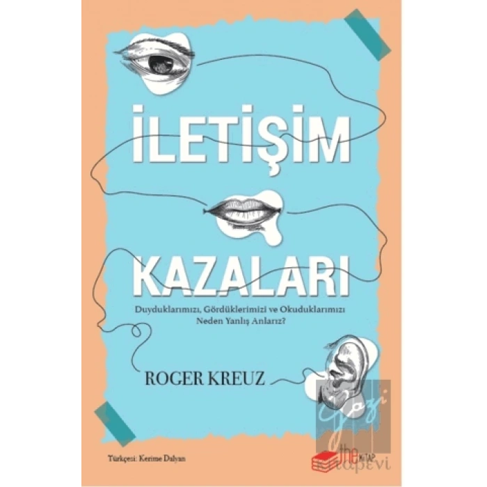 İletişim Kazaları – Duyduklarımızı, Gördüklerimizi ve Okuduklarımızı Neden Yanlış Anlarız?