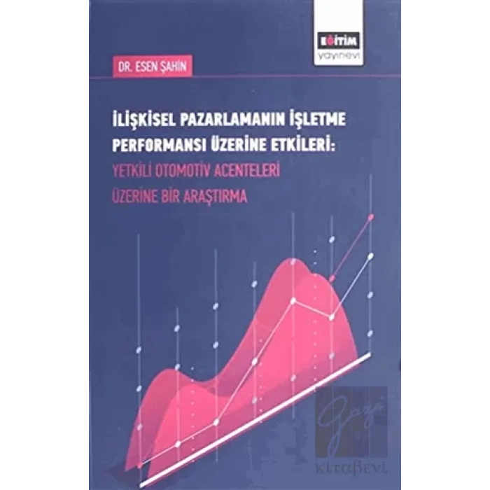 İlişkisel Pazarlamanın İşletme Performansı Üzerine Etkileri : Yetkili Otomotiv Acenteleri Üzerine Bir Araştırma