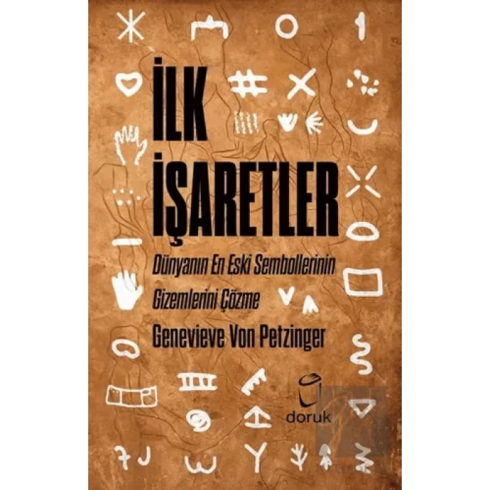 İlk İşaretler - Dünyanın En Eski Sembollerinin Gizemlerini Çözme