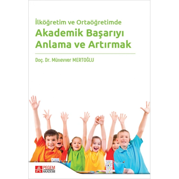 İlköğretim ve Ortaöğretimde Akademik Başarıyı Anlama ve Artırmak