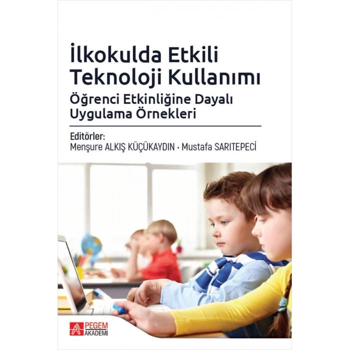 İlkokulda Etkili Teknoloji Kullanımı: Öğrenci Etkinliğine Dayalı Uygulama Örnekleri