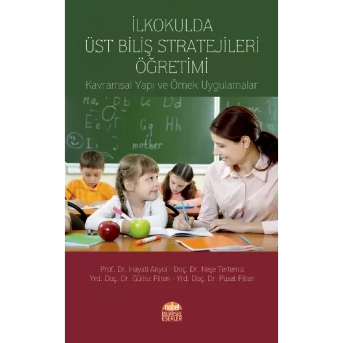 İLKOKULDA ÜST BİLİŞ STRATEJİLERİ ÖĞRETİMİ: Kavramsal Yapı ve Örnek Uygulamalar