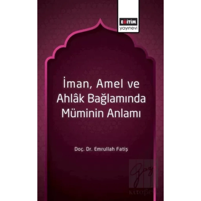 İman, Amel ve Ahlak Bağlamında Müminin Anlamı