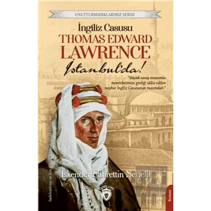 İngiliz Casusu Thomas Edward Lawrence İstanbul’da!