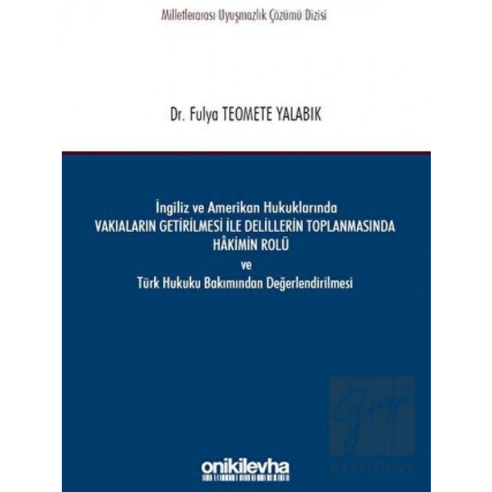 İngiliz ve Amerikan Hukuklarında Vakıaların Getirilmesi ile Delillerin Toplanmasında Hakimin Rolü ve Türk Hukuku Bakımından Değerlendirilmesi