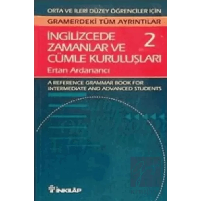 İngilizcede Zamanlar ve Cümle Kuruluşları Cilt: 2 Orta ve İleri Düzey İngilizce Bilgisine Sahip Öğrenciler İçin Gramerdeki Tüm A