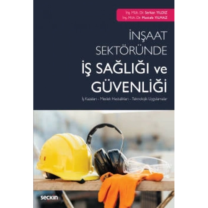İnşaat Sektöründe İş Sağlığı ve Güvenliği İş Kazaları – Meslek Hastalıkları – Teknolojik Uygulamalar