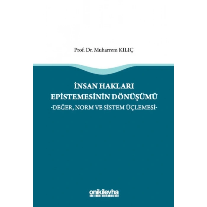 İnsan Hakları Epistemesinin Dönüşümü -Değer, Norm ve Sistem Üçlemesi-