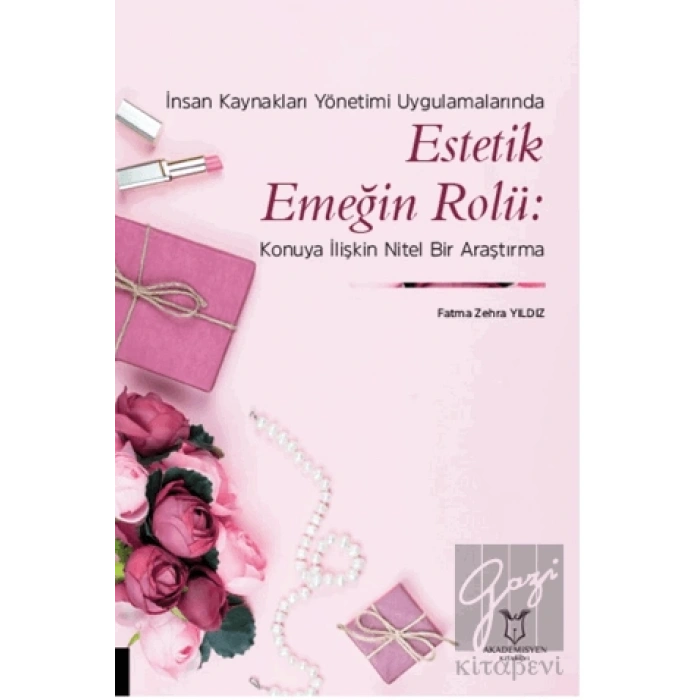 İnsan Kaynakları Yönetimi Uygulamalarında Estetik Emeğin Rolü: Konuya İlişkin Nitel Bir Araştırma