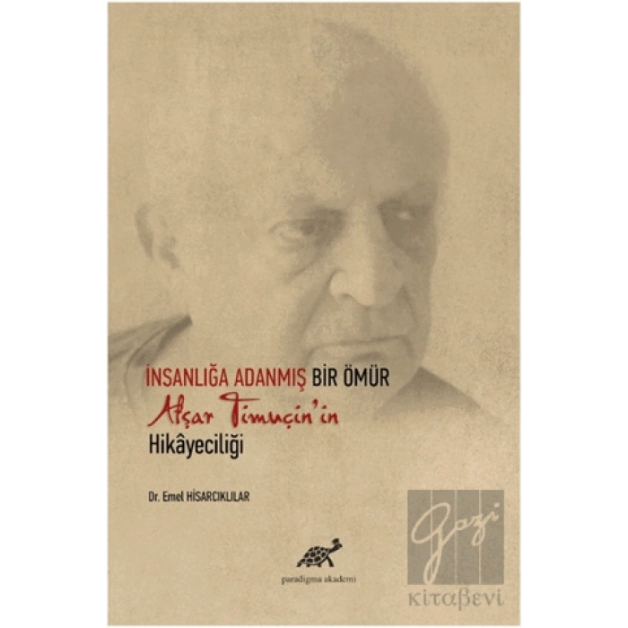 İnsanlığa Adanmış Bir Ömür Afşar Timuçinin Hikayeciliği