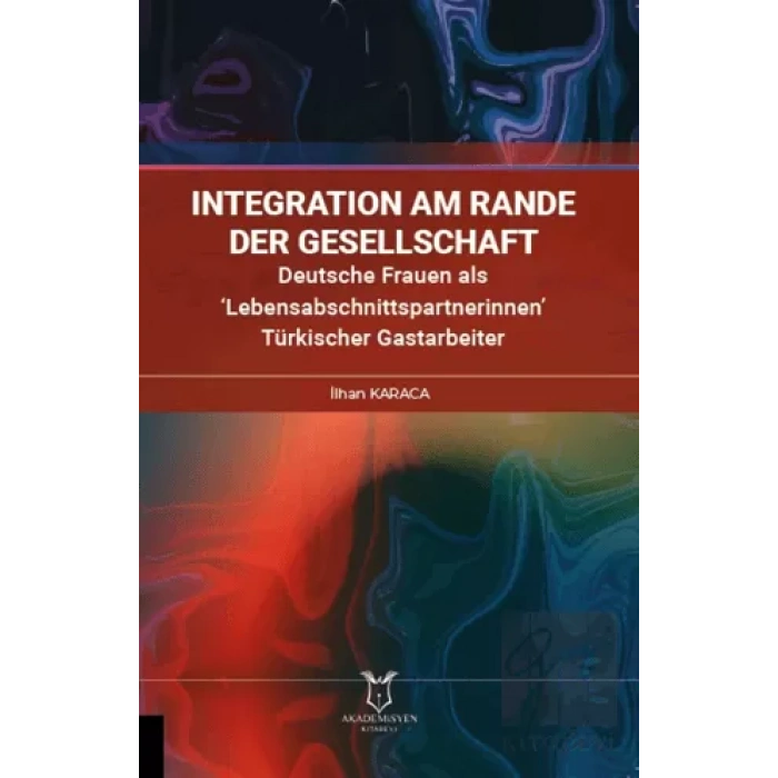 İntegration am Rande der Gesellschaft Deutsche Frauen als ‘Lebensabschnittspartnerinnen’ Türkischer Gastarbeiter