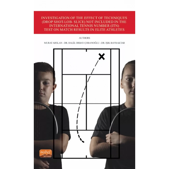 Investigation of the Effect of Techniques (Drop Shot-Lob- Slice) Not Included in the International Tennis Number (ITN) Test on Match Results in Elite Athletes