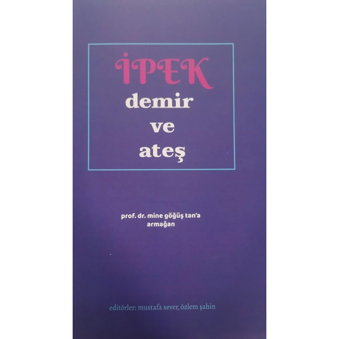 İPEK DEMİR VE ATEŞ MİNE GÖĞÜŞ TANA ARMAĞAN