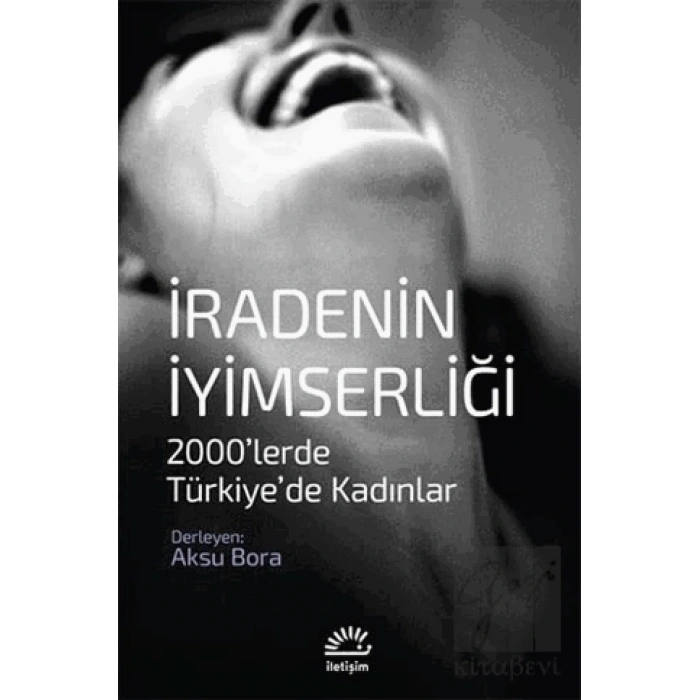 İradenin İyimserliği: 2000lerde Türkiyede Kadınlar
