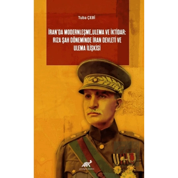 İran’da Modernleşme, Ulema ve İktidar: Rıza Şah Döneminde İran Devleti ve Ulema İlişkisi