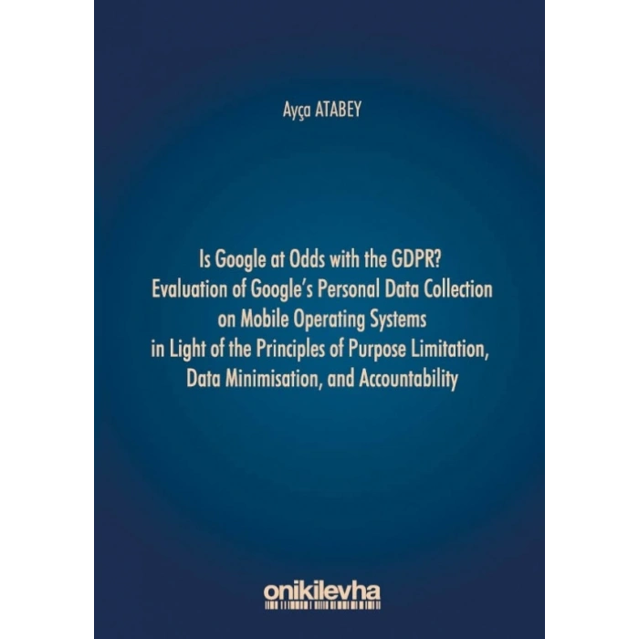 Is Google at Odds with the GDPR? Evaluation of Googles Personal Data Collection on Mobile Operating Systems in Light of the Pri