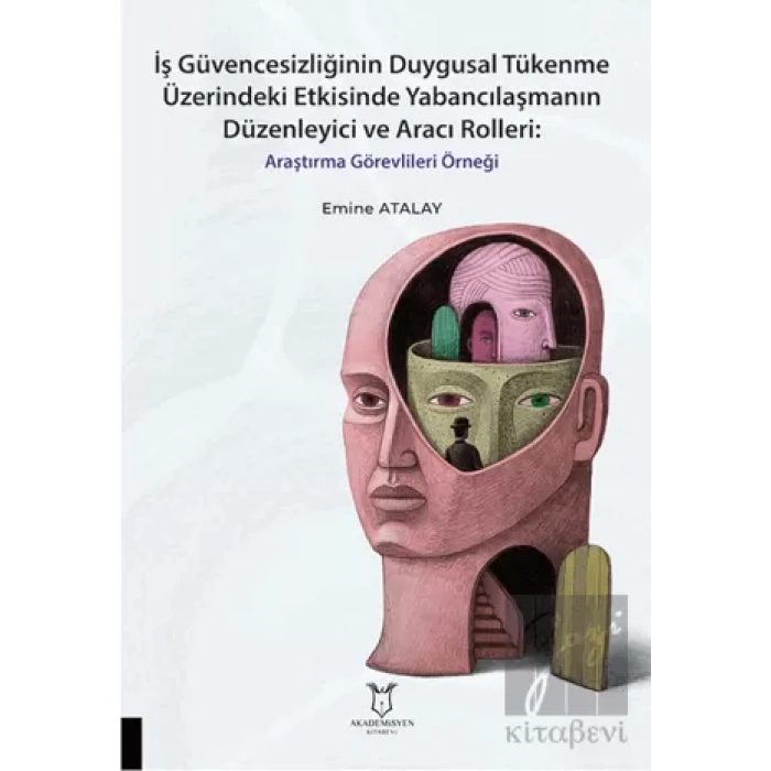 İş Güvencesizliğinin Duygusal Tükenme Üzerindeki Etkisinde Yabancılaşmanın Düzenleyici ve Aracı Rolleri Araştırma Görevlileri Örneği