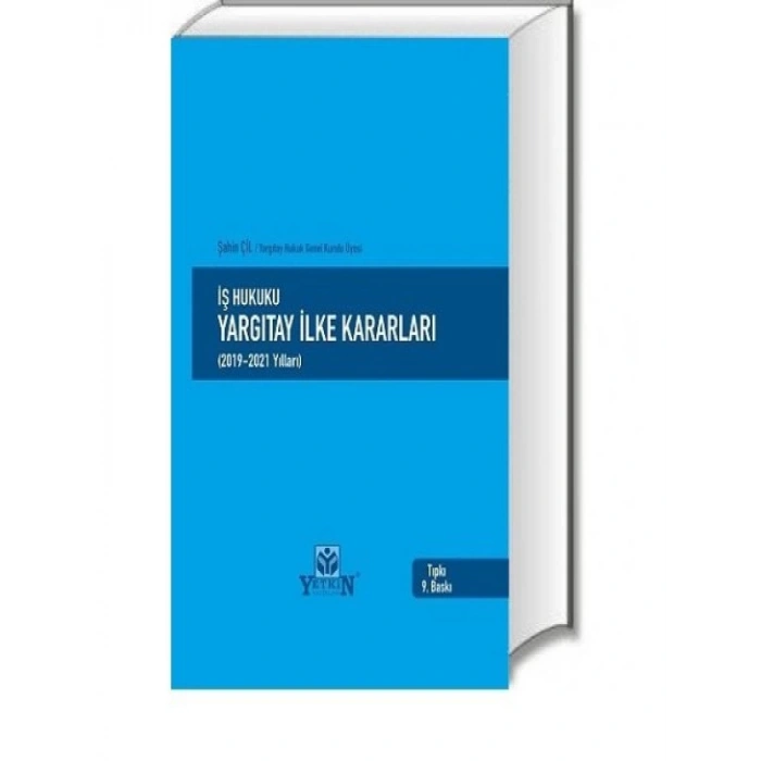 İş Hukuku Yargıtay İlke Kararları (2019-2021 Yılları) - Şahin Çil