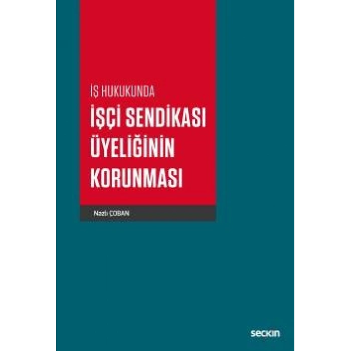 İş Hukukunda İşçi Sendikası Üyeliğinin Korunması
