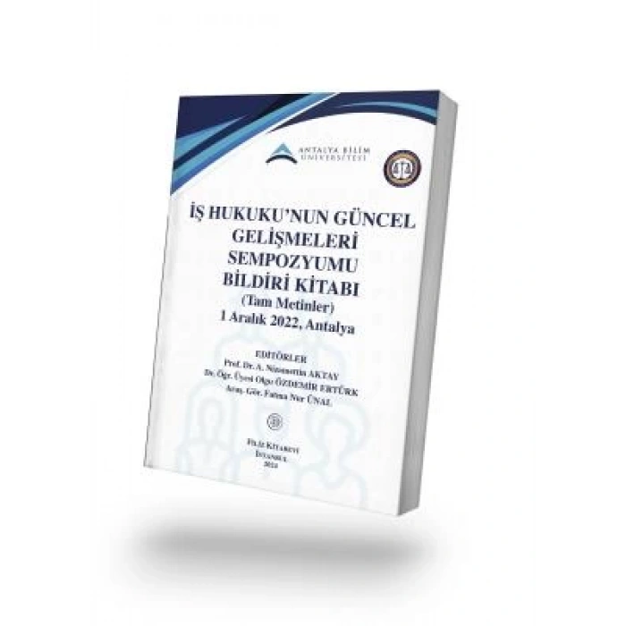 İş Hukuku’nun Güncel Gelişmeleri Sempozyumu Bildiri Kitabı