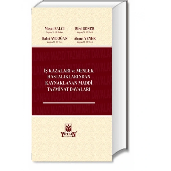 İş Kazaları Ve Meslek Hatalıklarından Kaynaklanan Maddi Tazminat Davaları - Mesut Balcı - Birol Soner - Bahri Aydoğan - Ahmet Yener