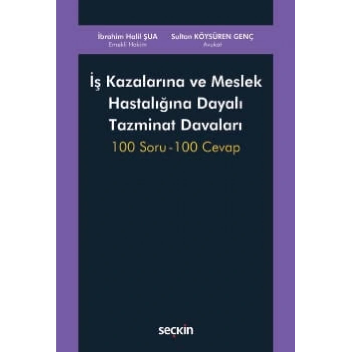İş Kazalarına ve Meslek Hastalığına Dayalı Tazminat Davaları 100 Soru – 100 Cevap