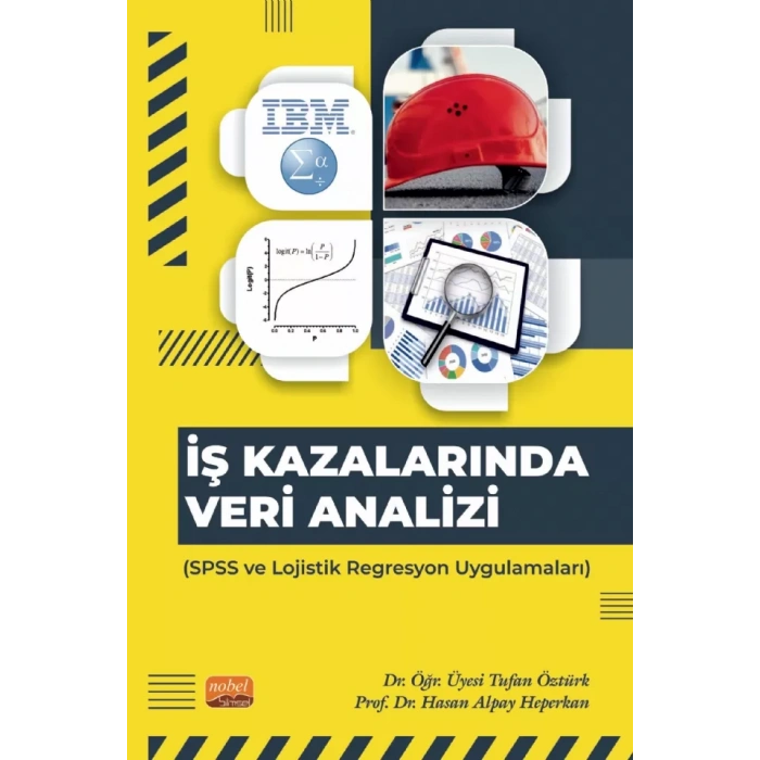 İŞ KAZALARINDA VERİ ANALİZİ - SPSS ve Lojistik Regresyon Uygulamaları