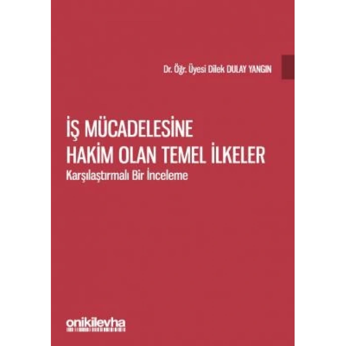İş Mücadelesine Hakim Olan Temel İlkeler - Karşılaştırmalı Bir İnceleme