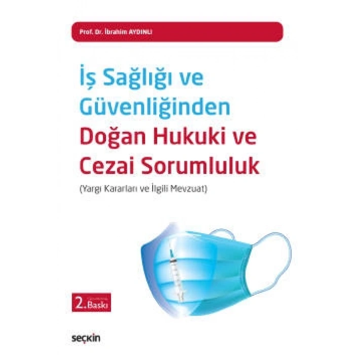 İş Sağlığı ve Güvenliğinden Doğan <br />Hukuki ve Cezai Sorumluluk (Yargı Kararları ve İlgili Mevzuat)