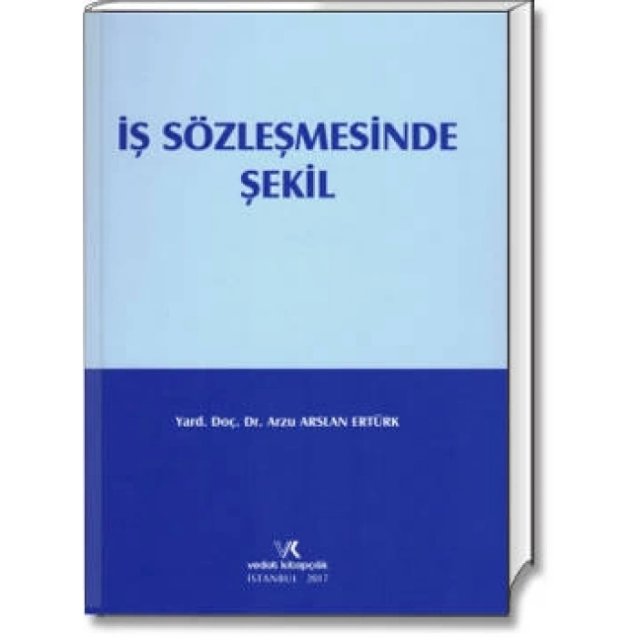 İŞ SÖZLEŞMESİNDE ŞEKİL / ARZU ARSLAN ERTÜRK / 2017