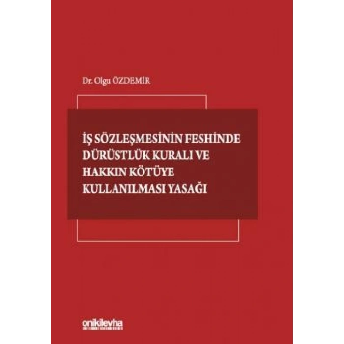 İş Sözleşmesinin Feshinde Dürüstlük Kuralı ve Hakkın Kötüye Kullanılması Yasağı
